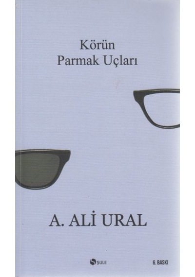 Körün Parmak Uçları - A. Ali Ural - Şule Yayınları