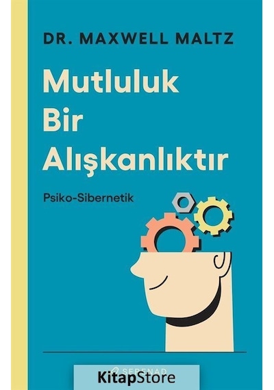 Mutluluk Bir Alışkanlıktır: Psiko-Sibernetik - Maxwell Maltz - Serenad