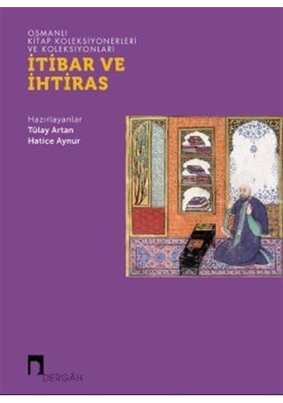 İtibar ve İhtiras - Osmanlı Kitap Koleksiyonerleri ve Koleksiyonları- Dergah Yayınları
