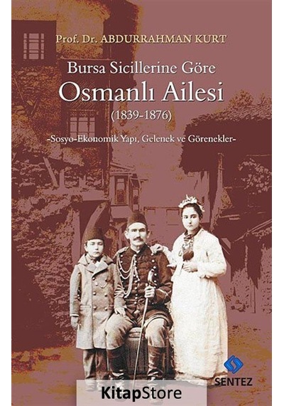 Bursa Sicillerine Göre Osmanlı Ailesi (1839-1876) - Abdurrahman Kurt - Sentez Yayıncılık