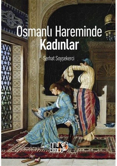 Osmanlı Hareminde Kadınlar / Serhat Soyşekerci