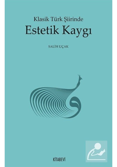 Klasik Türk Şiirinde Estetik Kaygı / Salih Uçak
