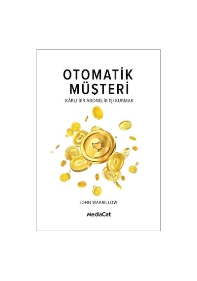 Otomatik Müşteri Karlı Bir Abonelik İşi Kurmak - John Warillow - MediaCat Yayıncılık