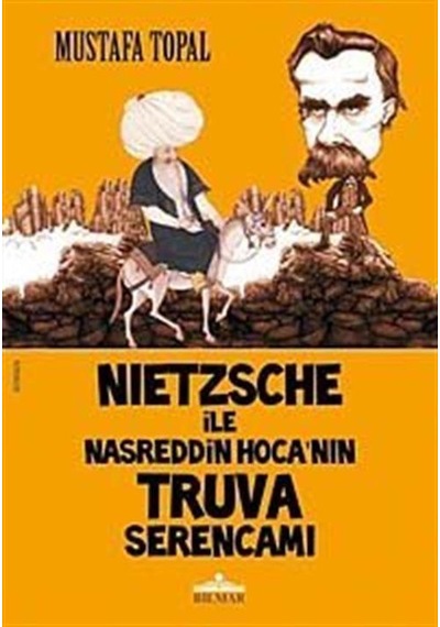 Nietzsche ile Nasreddin Hoca'nın Truva Serencamı / Mustafa Topal