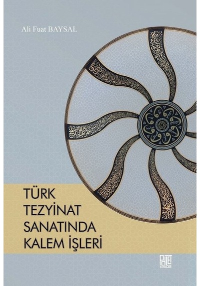 Türk Tezyinat Sanatında Kalem İşleri - Ali Fuat Baysal - Palet Yayınları