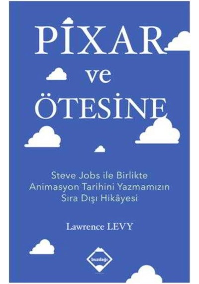 Pixar ve Ötesine - Ali Atav -  Lawrence Levy - Buzdağı Yayınevi