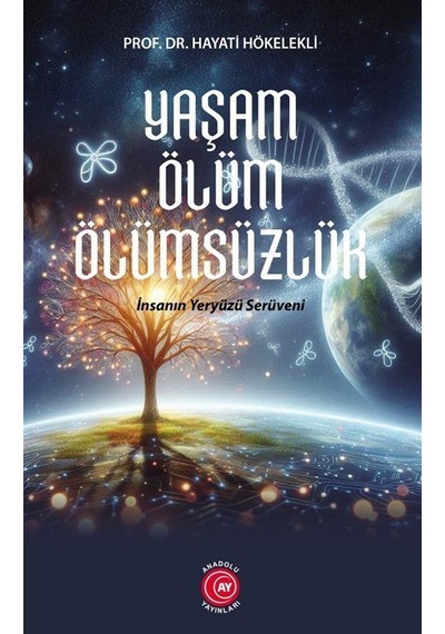 Yaşam Ölüm Ölümsüzlük / Prof. Dr. Hayati Hökelekli