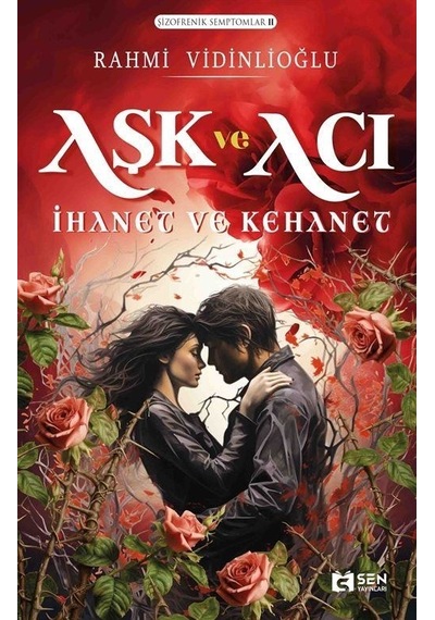 Aşk ve Acı: İhanet ve Kehanet - Şizofrenik Semptomlar 2 - Rahmi Vidinlioğlu - Sen Yayınları