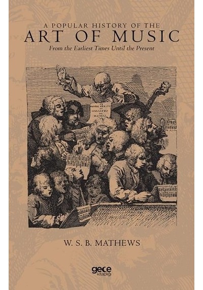 A Popular History Of The Art Of Music - W. S. B. Mathews - Gece Kitaplığı