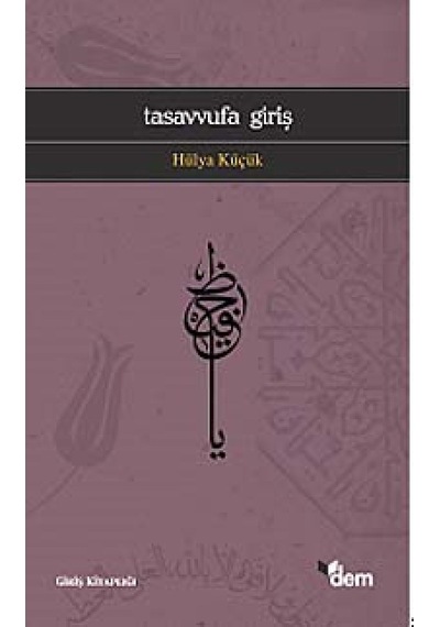 Tasavvufa Giriş - Hülya Küçük - Dem Yayınları