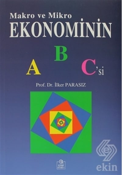 Makro ve Mikro Ekonominin ABC'si - İlker Parasız - Ezgi Kitabevi Yayınları