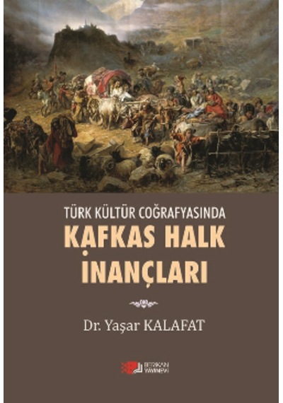 Türk Kültür Coğrafyasında Kafkas Halk İnançları - Yaşar Kalafat - Berikan Yayınevi