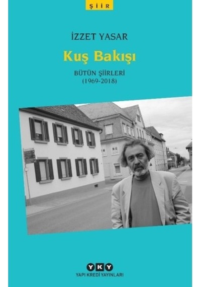 Kuş Bakışı - Bütün Şiirleri 1969 - 2018 - İzzet Yasar - Yapı Kredi Yayınları