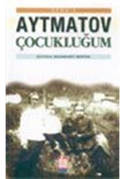 Çocukluğum / Cengiz Aytmatov