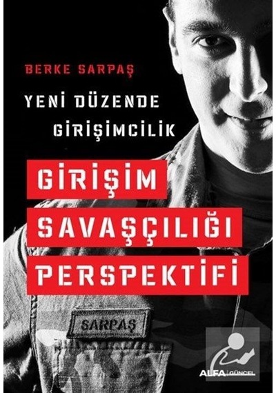 Yeni Düzende Girişimcilik - Girişim Savaşçılığı Perspektifi - Berke Sarpaş - Alfa Yayıncılık