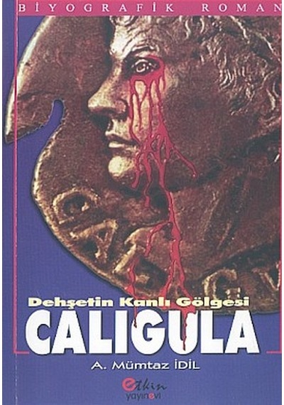 Dehşetin Kanlı Gölgesi Caligula - A. Mümtaz İdil - Etkin Yayınları