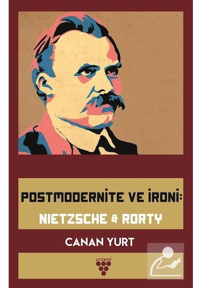 Postmodernite Ve İroni Nıetzsche Rorty - Canan Yurt - Urzeni Yayıncılık