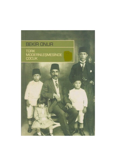 Türk Modernleşmesinde Çocuk - Bekir Onur İlk Baskı 2009
