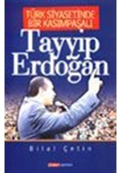 Türk Siyasetinde Bir Kasımpaşalı Tayyip Erdoğan / Bilal Çetin 9789758618620