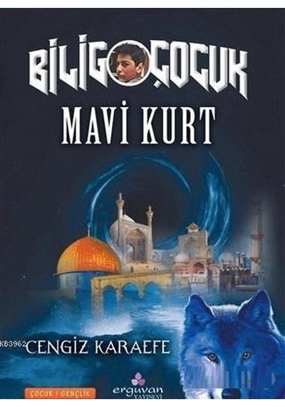 Mavi Kurt - Bilig Çocuk - Cengiz Karaefe - Erguvan Yayınları