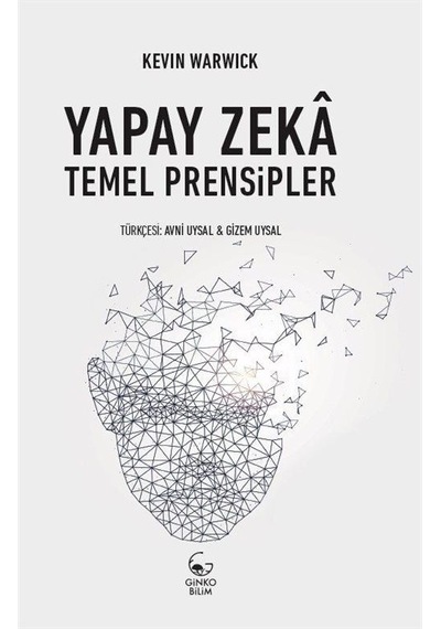 Yapay Zeka: Temel Prensipler  - Kevin Warwick  - Ginko Bilim