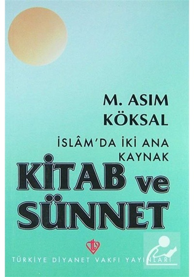 İslam'da İki Ana Kaynak: Kitab ve Sünnet / M. Asım Köksal 9789753891400