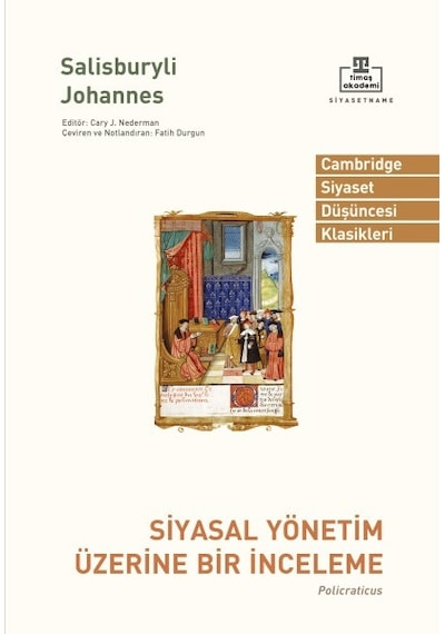 Siyasal Yönetim Üzerine Bir İnceleme Timaş Akademi Salisburyli John Timaş Akademi Siyasetname Kitaplığı Timaş Akademi - Batı Siyaset Düşüncesi