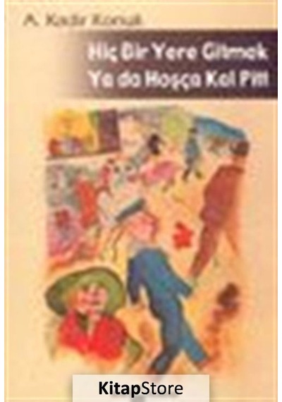 Hiç Bir Yere Gitmek Ya Da Hosça Kal Pitt - A. Kadir Konuk - Belge Yayınları