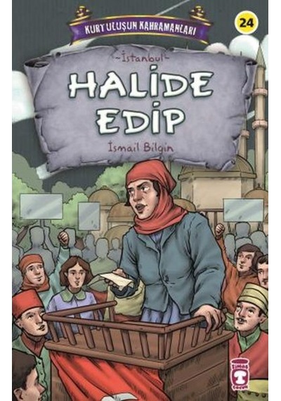 Halide Edip - Kurtuluşun Kahramanları - İsmail Bilgin - Timaş Çocuk