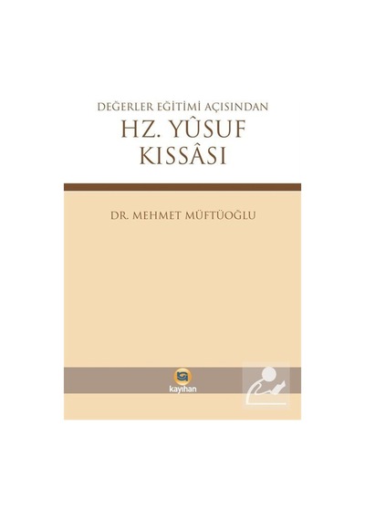 Değerler Eğitimi Açısından Hz.Yusuf Kıssası - Mehmet Müftüoğlu - Kayıhan Yayınları