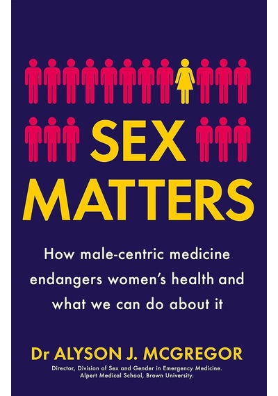 Sex Matters: How Male-centric Medicine Endangers Women's Health And What We Can Do About İt