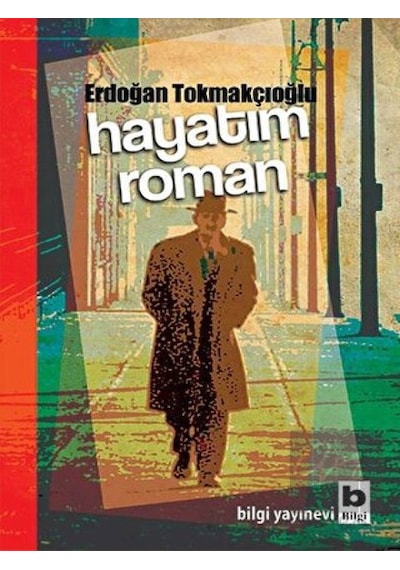 Hayatım Roman - Erdoğan Tokmakçıoğlu - Bilgi Yayınevi