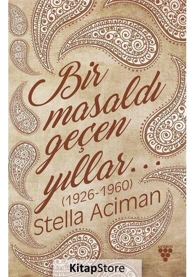 Bir Masaldı Geçen Yıllar 1926 - 1960 - Stella Aciman - Urzeni Yayıncılık