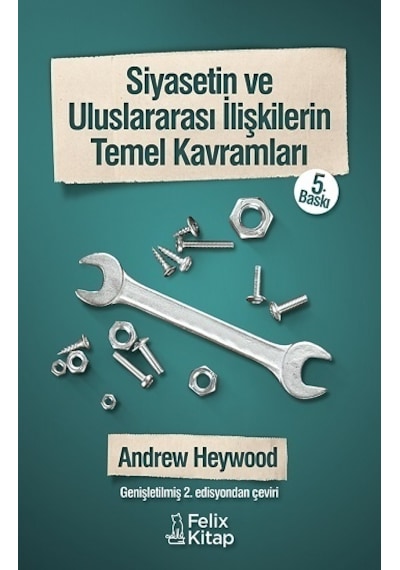 Siyasetin ve Uluslararası İlişkilerin Temel Kavramları - Andrew Heywood - Felix Kitap