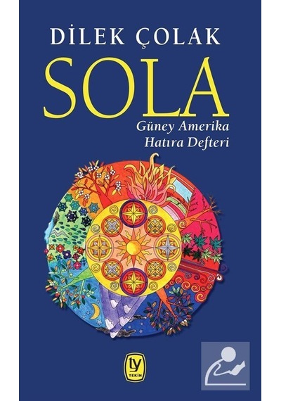 Sola-Güney Amerika Hatıra Defteri - Dilek Çolak - Tekin Yayınevi