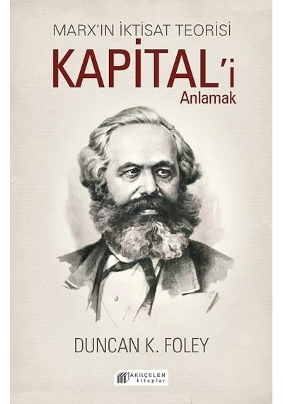 Marx'ın İktisat Teorisi - Kapital'i Anlamak - Duncan K. Foley - Akılçelen Kitaplar