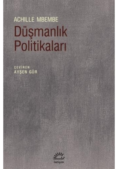 Düşmanlık Politikaları - Achille Mbembe - İletişim Yayınları