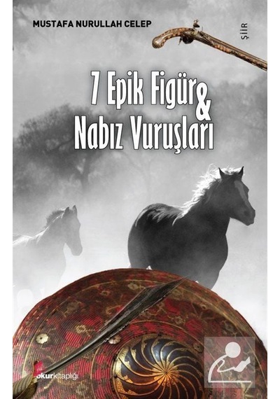 7 Epik Figür ve Nabız Vuruşları - Mustafa Nurullah Celep - Okur Kitaplığı