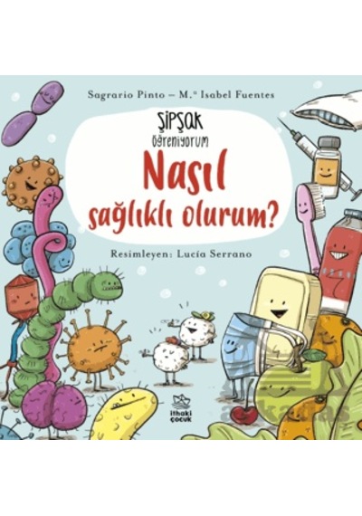 Şipşak Öğreniyorum - Nasıl Sağlıklı Olurum İthaki Çocuk Yayınları