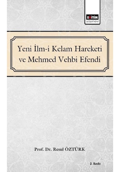 Yeni İlm-i Kelam Hareketi ve Mehmed Vehbi Efendi - Resul Öztürk - Eğitim Yayınevi