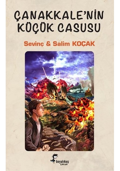 Çanakkale'nin Küçük Casusu - Salim Koçak -  Sevinç Koçak - Boyalı Kuş Çocuk