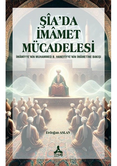 Şîa'da İmamet Mücadelesi İmamiyye'nin Muhammed B. Hanefiyye'ni...
