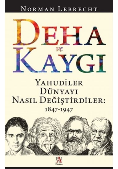 Deha ve Kaygı - Yahudiler Dünyayı Nasıl Değiştirdiler: 1847-1947 - Norman Lebrecht - Panama Yayıncılık