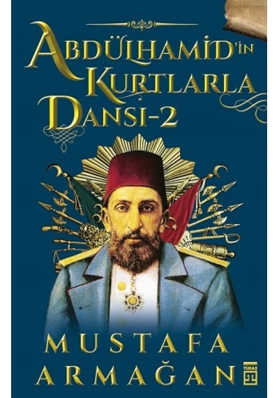Abdülhamid In Kurtalarla Dansı 2 Mustafa Armağan Timaş Yayınları