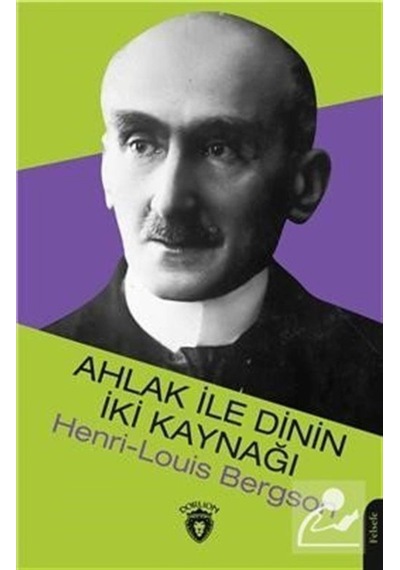 Ahlak ile Dinin İki Kaynağı - Henri Louis Bergson - Dorlion Yayınevi
