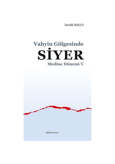 Vahyin Gölgesinde Siyer - Medine Dönemi 5 - İsrafil Balcı - Ankara Okulu Yayınları