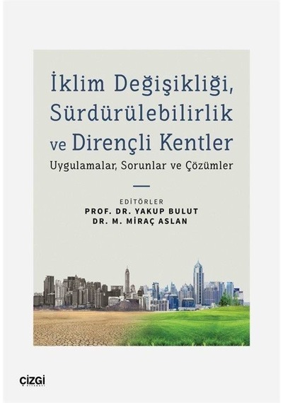 İklim Değişikliği Sürdürülebilirlik ve Dirençli Kentler - Uygulamalar Sorunlar ve Çözümler- Çizgi Kitabevi