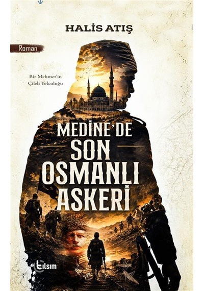 Medine'de Son Osmanlı Askeri / Halis Atış