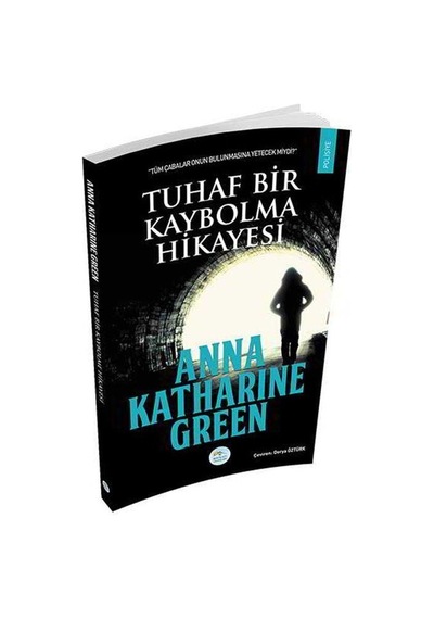 Tuhaf Bir Kaybolma Hikayesi - Anna Katharine Green - Mavi Çatı Yayınları