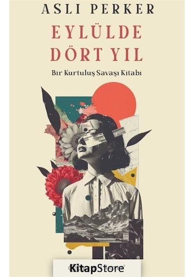 Eylülde Dört Yıl - Bir Kurtuluş Savaşı Kitabı - Aslı Perker - Epsilon Yayınevi